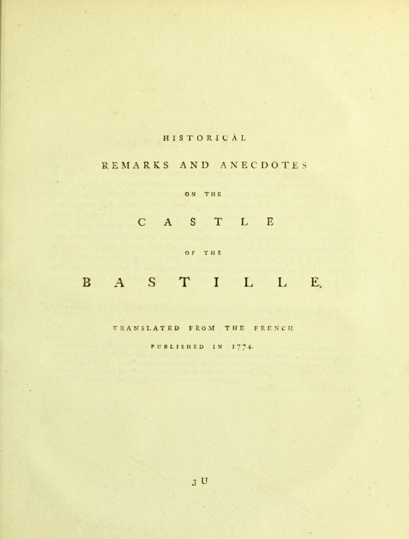 HISTORICAL REMARKS AND ANECDOTES ON THE CASTLE OF THE A S T I L L TRANSLATED FROM THE FRENCH PUBLISHED IN 17? 4- 3 U