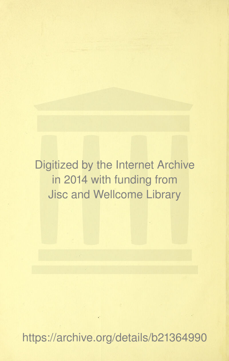 Digitized by the Internet Archive in 2014 with funding from Jisc and Wellcome Library https://archive.org/details/b21364990