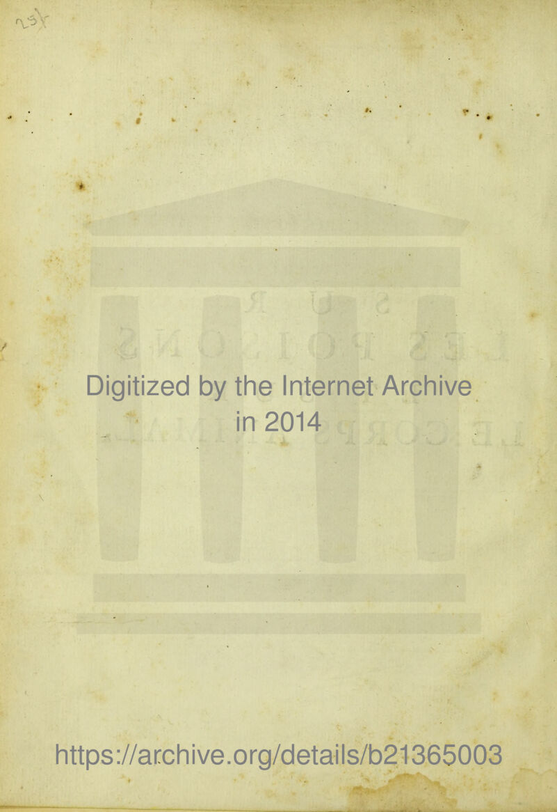 Digitized by the Internet Archive in 2014 https://archive.org/details/b21365003