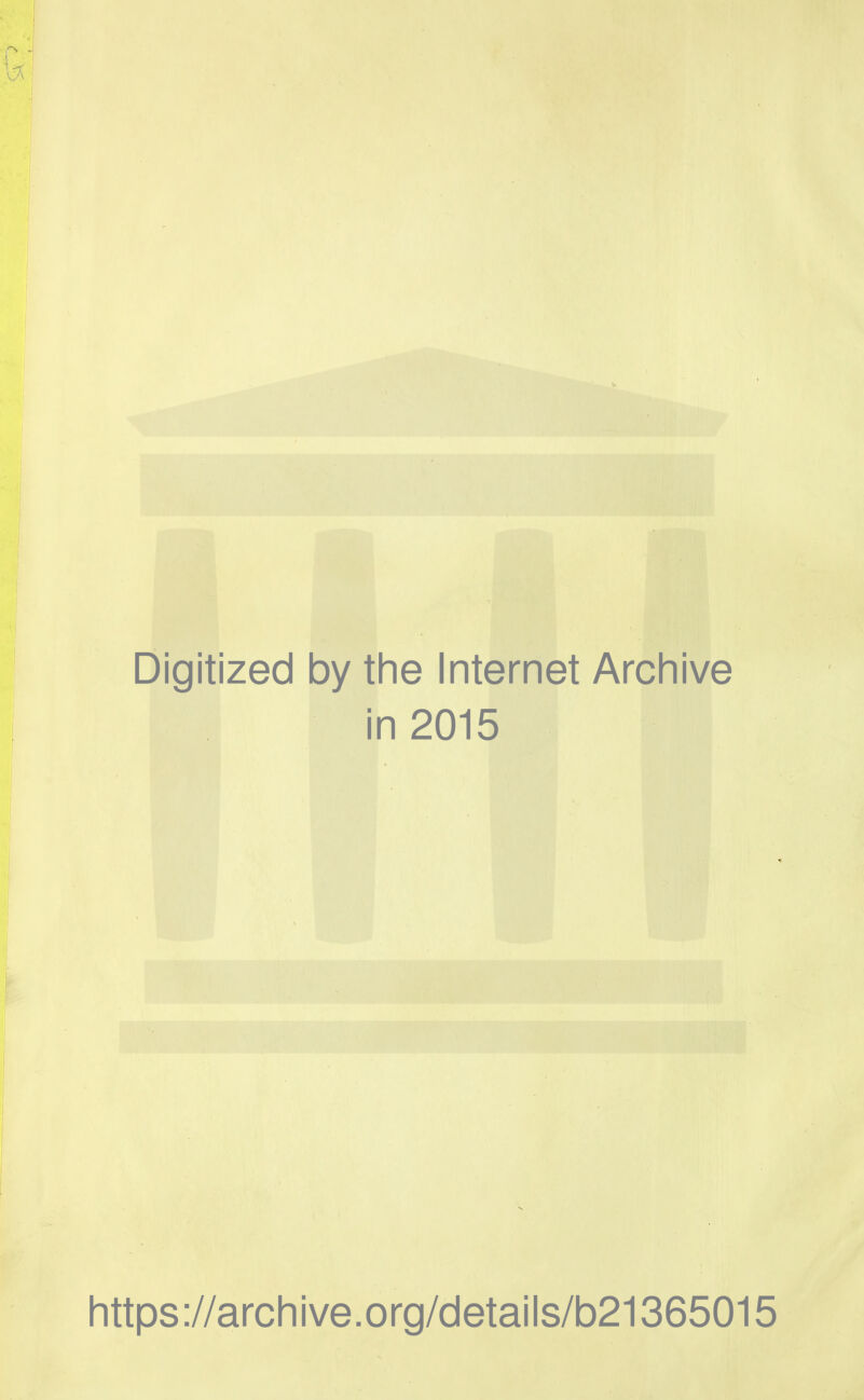 Digitized by the Internet Archive in 2015 https://archive.org/details/b21365015