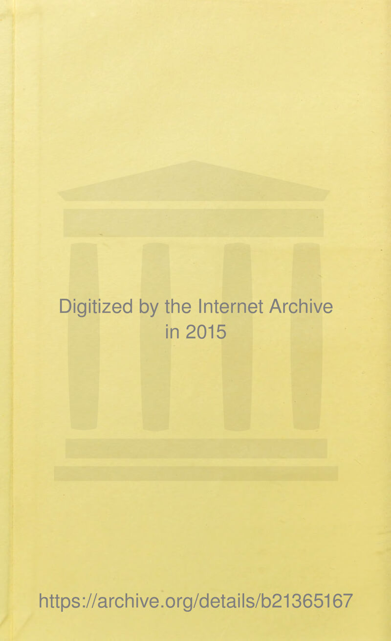Digitized by the Internet Archive in 2015 https://archive.org/details/b21365167