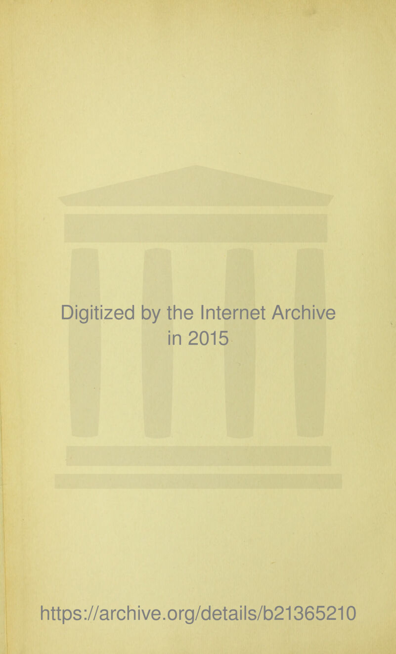 Digitized by the Internet Archive in 2015 https://archive.org/details/b21365210