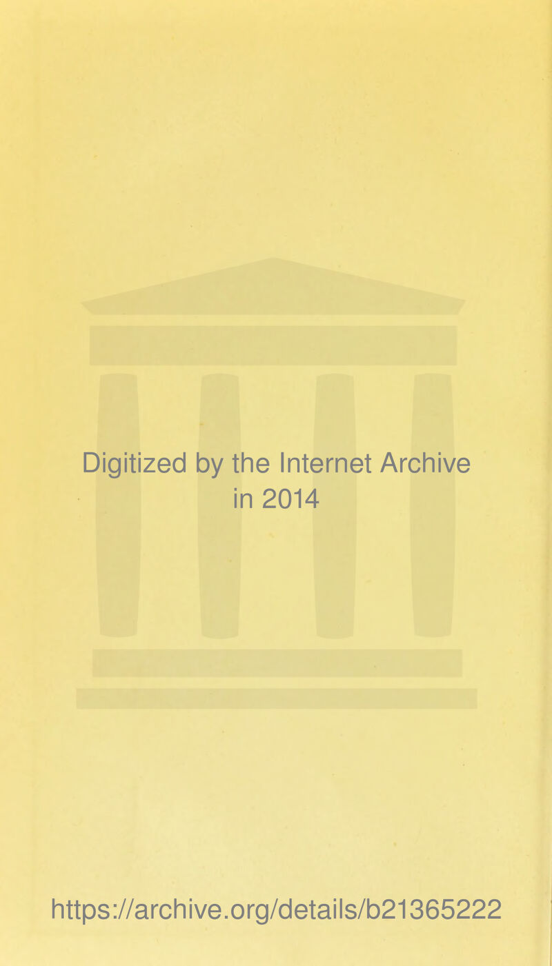 Digitized by the Internet Archive in 2014 https://archive.org/details/b21365222