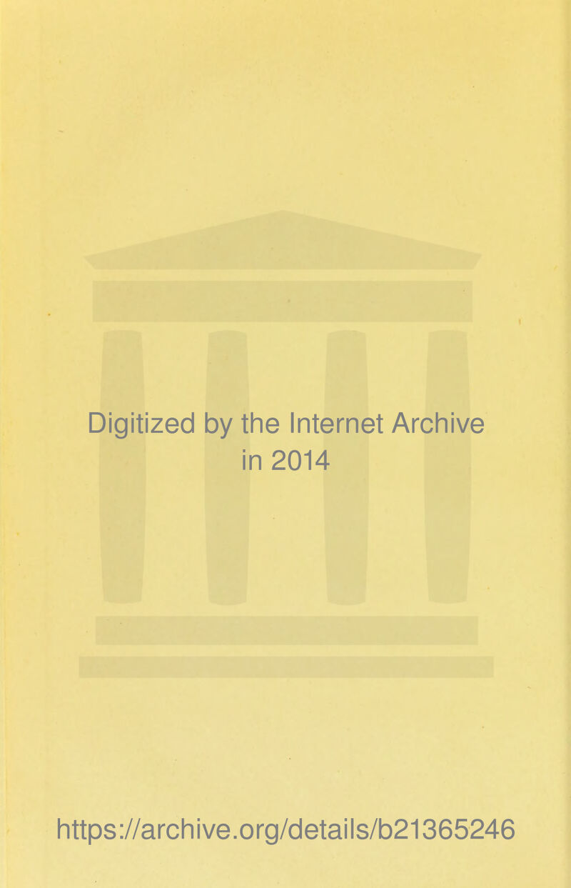 Digitized by the Internet Archive in 2014 https://archive.org/details/b21365246