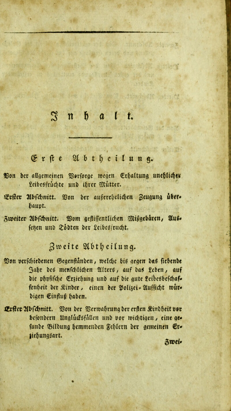 g tr fl e St b t (; e i I u n 35ott bcr affgemetncn ^ß^rforge wegen Crl^altunö tme^Hc^fK £eiljcöft;üd)tc mt) tl^rcr ^iiituv. 5wetter 2(t>r(i^ttjtt ^om fieflilTentltc^ett ^am^^xm, fUni* gwcttc 3tbt{?citung. ?5ott t)etfcr)iel)cnert ©cgenfJanben / n?eldjc btö (legen beiö fiebenbe 3al&v t)eö menfd)Itd)en Silterö, auf M ttbtn, auf i>ie pl^i)fifcf)e €rjic^ung unb auf i)tc gute feibeö&efcbaf* fen^)ett öer Äinbcr. einen ber ^IJoltjei* 2(ufficf)t wur« bigen €tnf!u§ ^abcn, lEr^ei: ^t>rc^mtt 55ott ber SJerwai^rung ber erjlen Ätnbl&ett woc befonbern UnglüdPsfallen unb öor ivic{)ttgen/ eine gc- funbe 55ilbung ^emmenben Jc^Icrn ber flemeinen €t* jie&ungöart. 3wd^