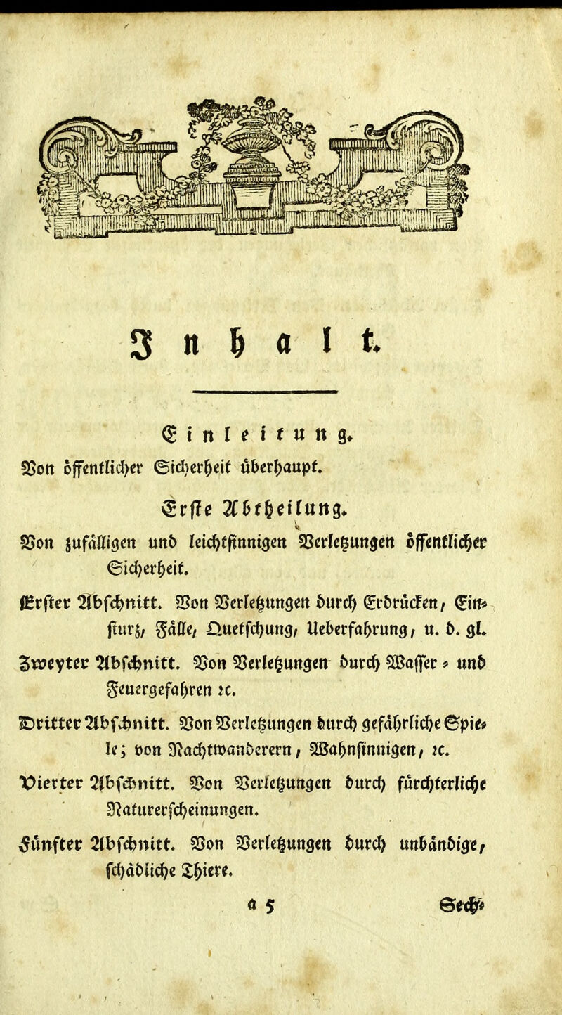 SSott o^cntlid)tt ©tdicrl^eit überhaupt. Ii S5on jufdniöctt unb Iclc^tftnnigctt 25crlci^utt9ett offenflid^ic Seucrgefaf)rctt k. <Di;ittcc2lbfi)nitt. 23on53erIc§un9eit feurd) gcfdf^rlid^ie ©pü« Vierter 2Ibfd>mtt. 5Sort SJale^ungcn i>urc^ furc^fcrli^e S^aturccfc^einungen. ö 5 Se#