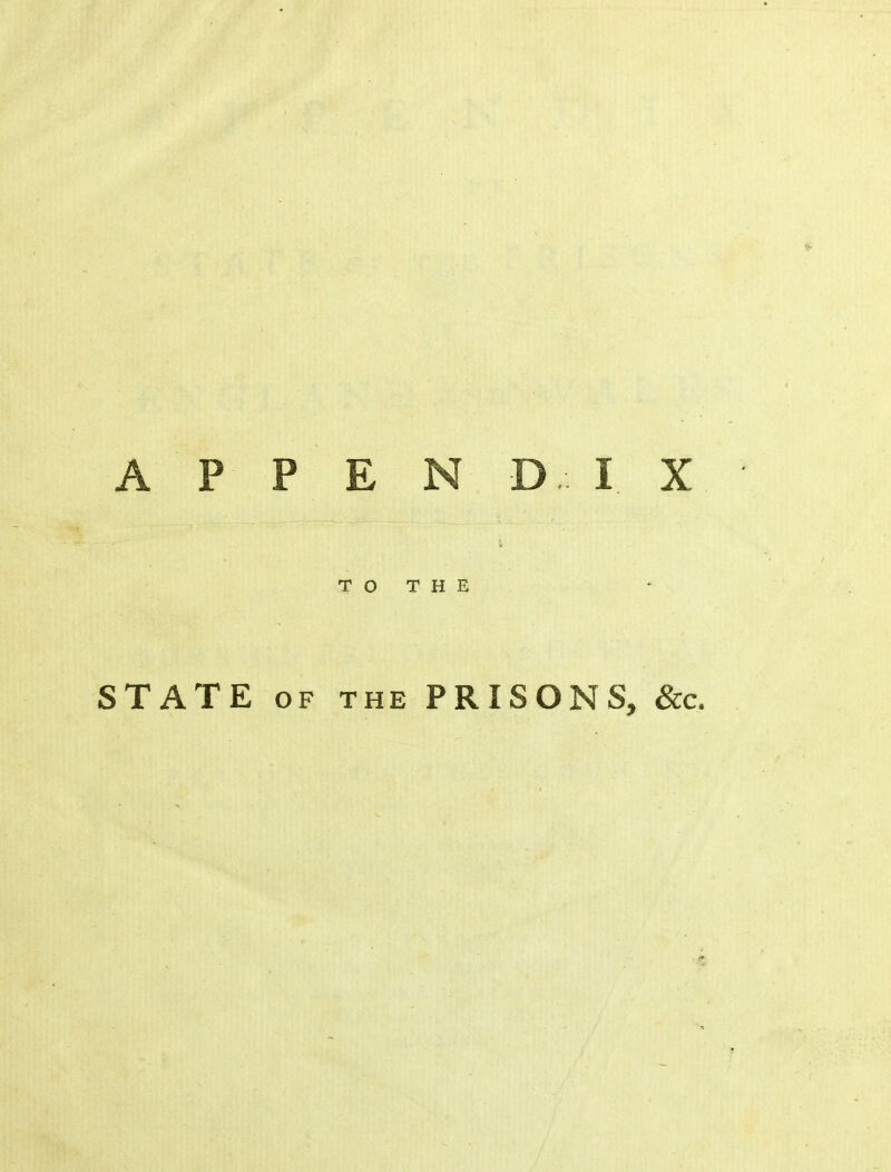 A P P E N D I T O T H E STATE OF THE PRISONS,