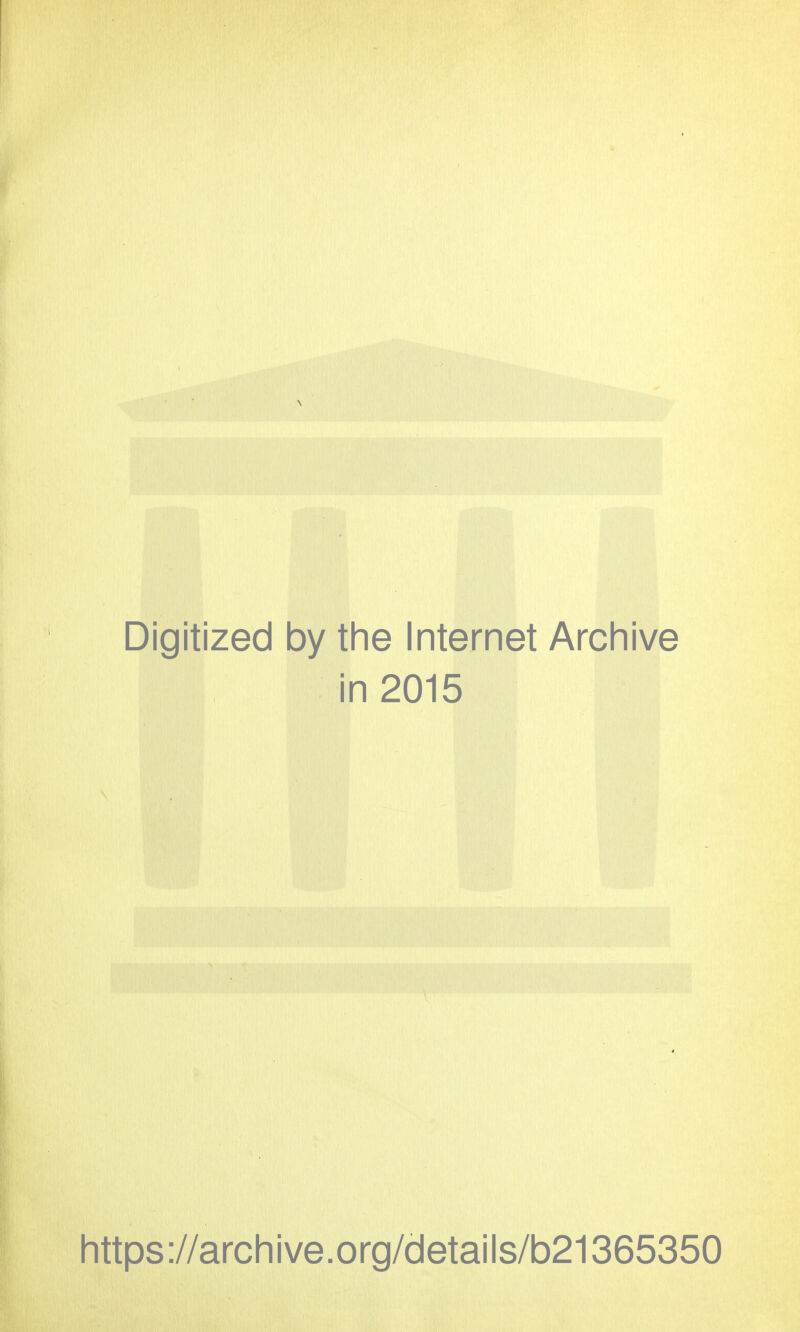 Digitized by the Internet Archive in 2015 https://archive.org/details/b21365350