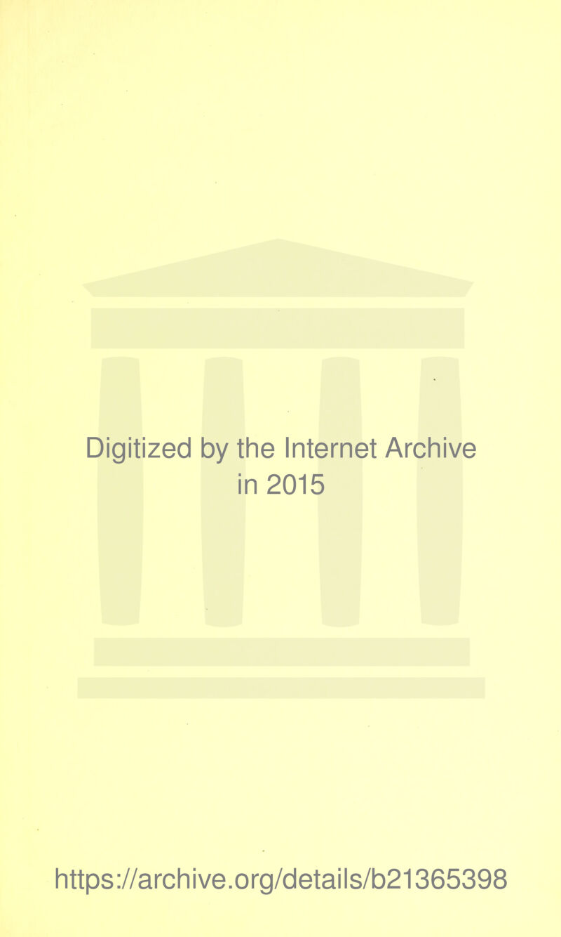 Digitized by the Internet Archive in 2015 https://archive.org/details/b21365398