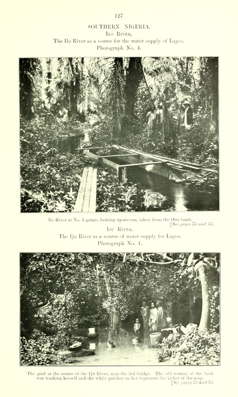 SOl'THEIiX XTGEUIA. Tl.o IklVKU. The Ilo Kivci as a soui'ci' the water supply ol La-^os. J^hotograpli No. 4. 11(1 I'liviT at Xi). 5 gan,i,'e. looking np-sti'i':iiii. talceii tVoin th<.' Otta baulc. I.IU IkIVKK. Tlic Ijii llivci- as a source ol' warei' sup]i]\- lia- Laii'os. 1 *hotoL;,ra]»li X( >. 1. The pool at the source of the Iji; Kiver. near the '.Wd l)ridge. The old ■woman at the back Avas washing herself and the white patches on her represent the lather of the soap. ^S'rr //'li/' S 7.1 arc? i C),