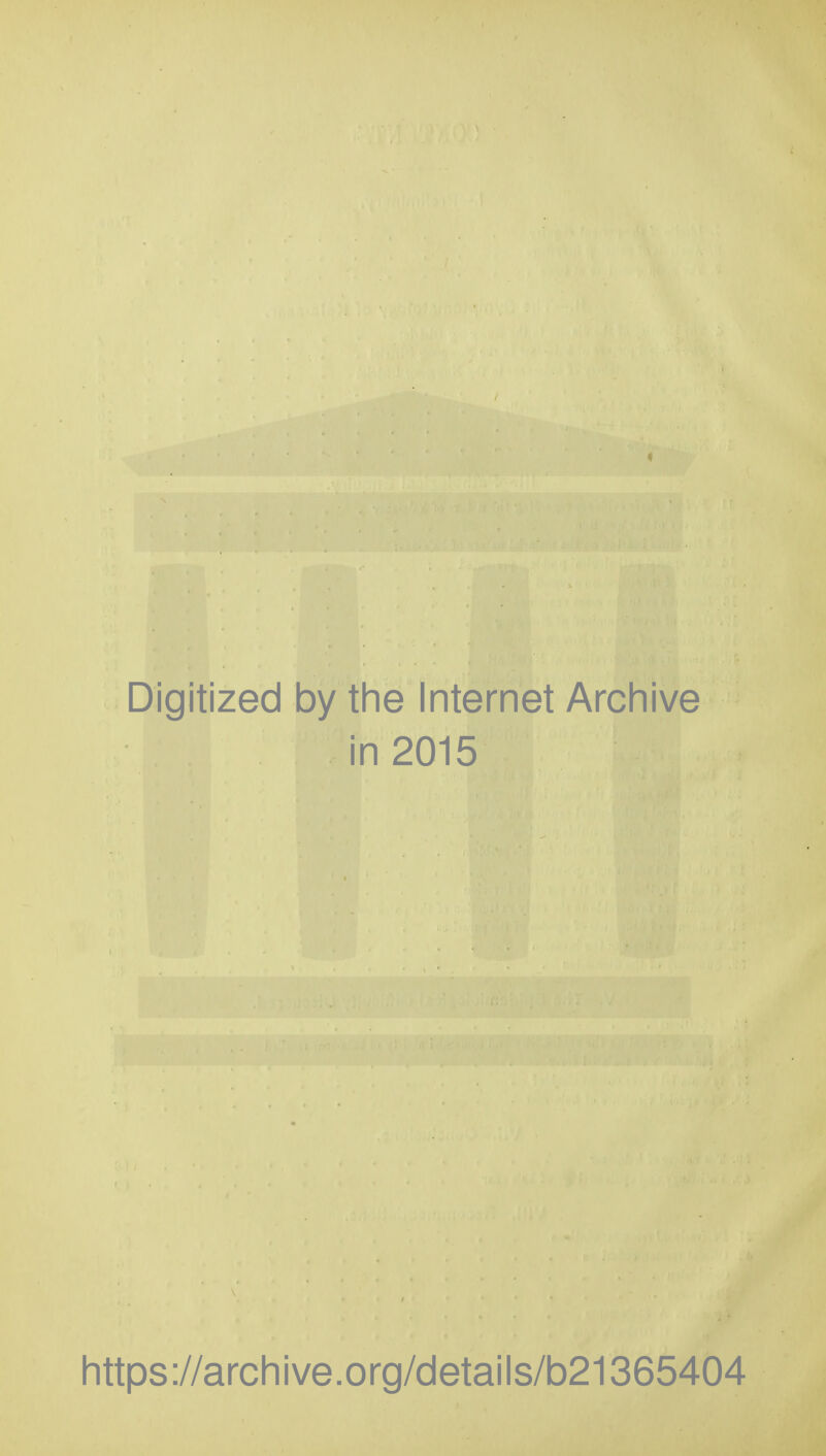 Digitized by the Internet Archive in 2015 https://archive.org/details/b21365404