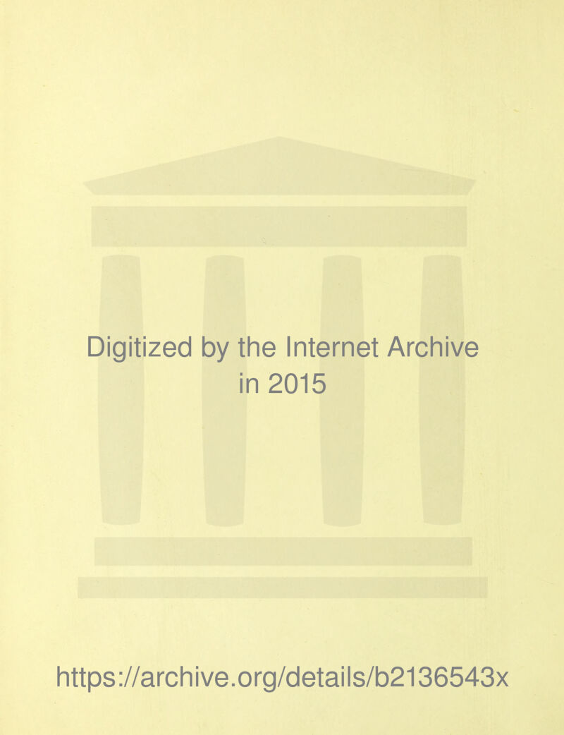 Digitized by the Internet Archive in 2015 https://archive.org/details/b2136543x