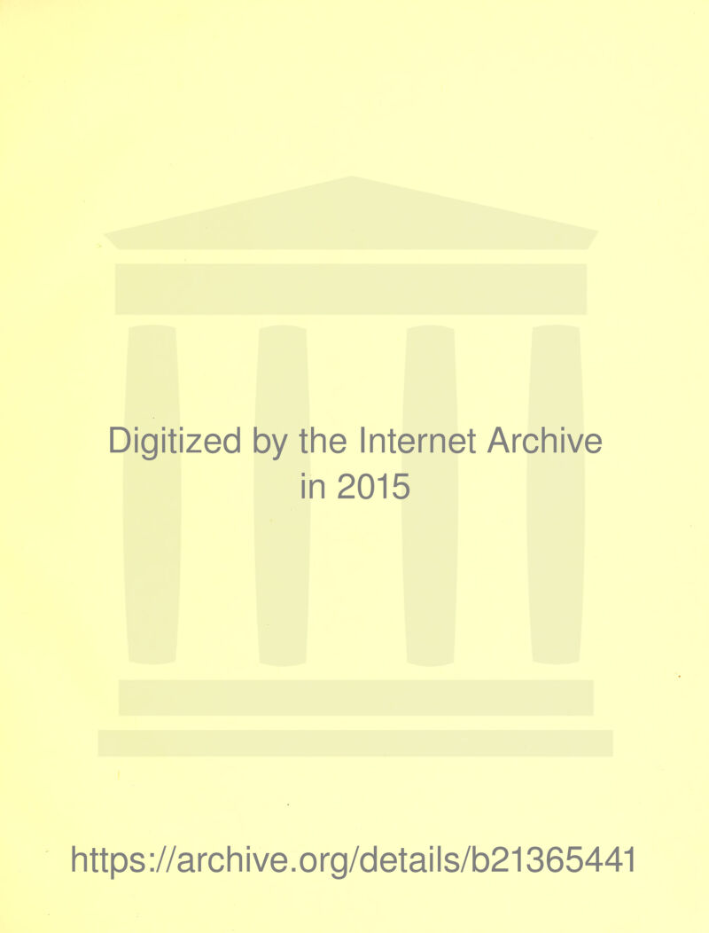 Digitized by the Internet Archive in 2015 littps://arcliive.org/details/b21365441