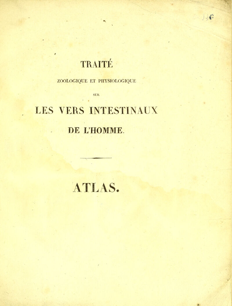 TRAITÉ ZOOLOGIQUE ET PHYSIOLOGIQUE SUR LES VERS INTESTINAUX DE L'HOMME.