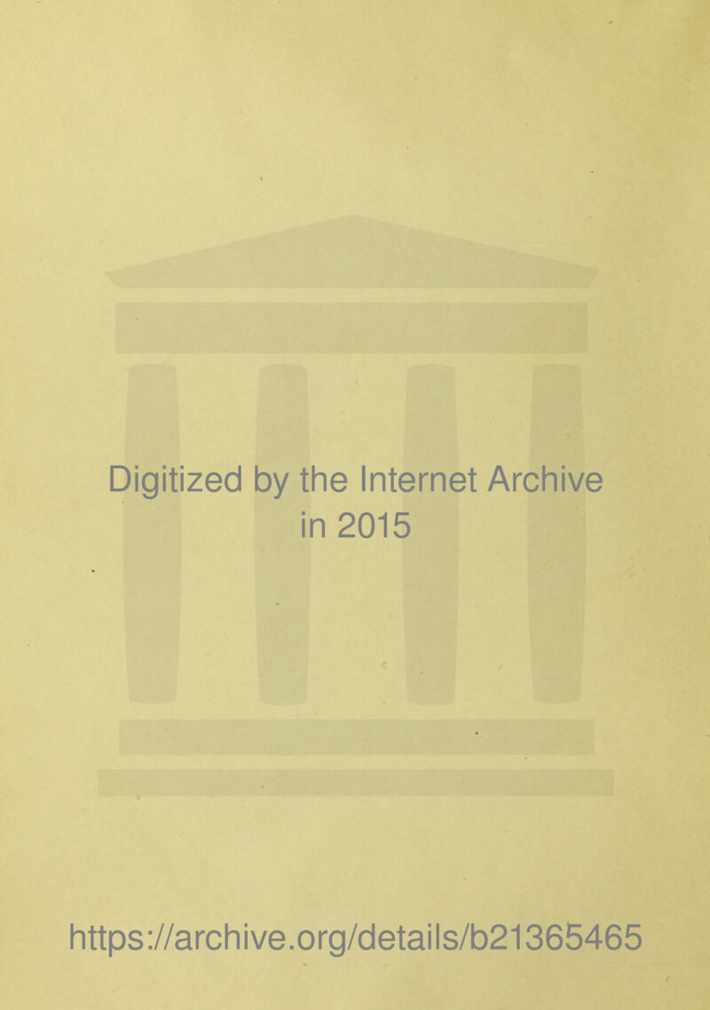 Digitized by the Internet Archive in 2015 https://archive.org/details/b21365465