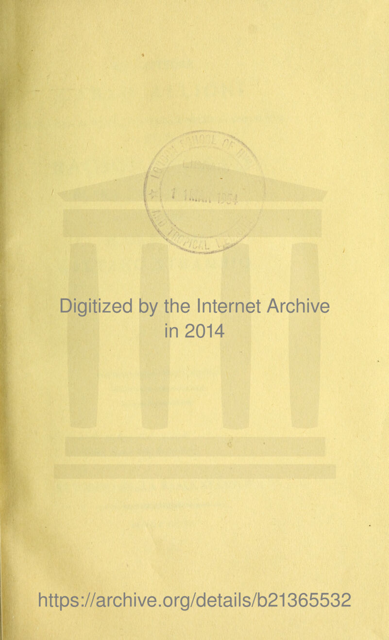 Digitized by the Internet Archive in 2014 https://archive.org/details/b21365532