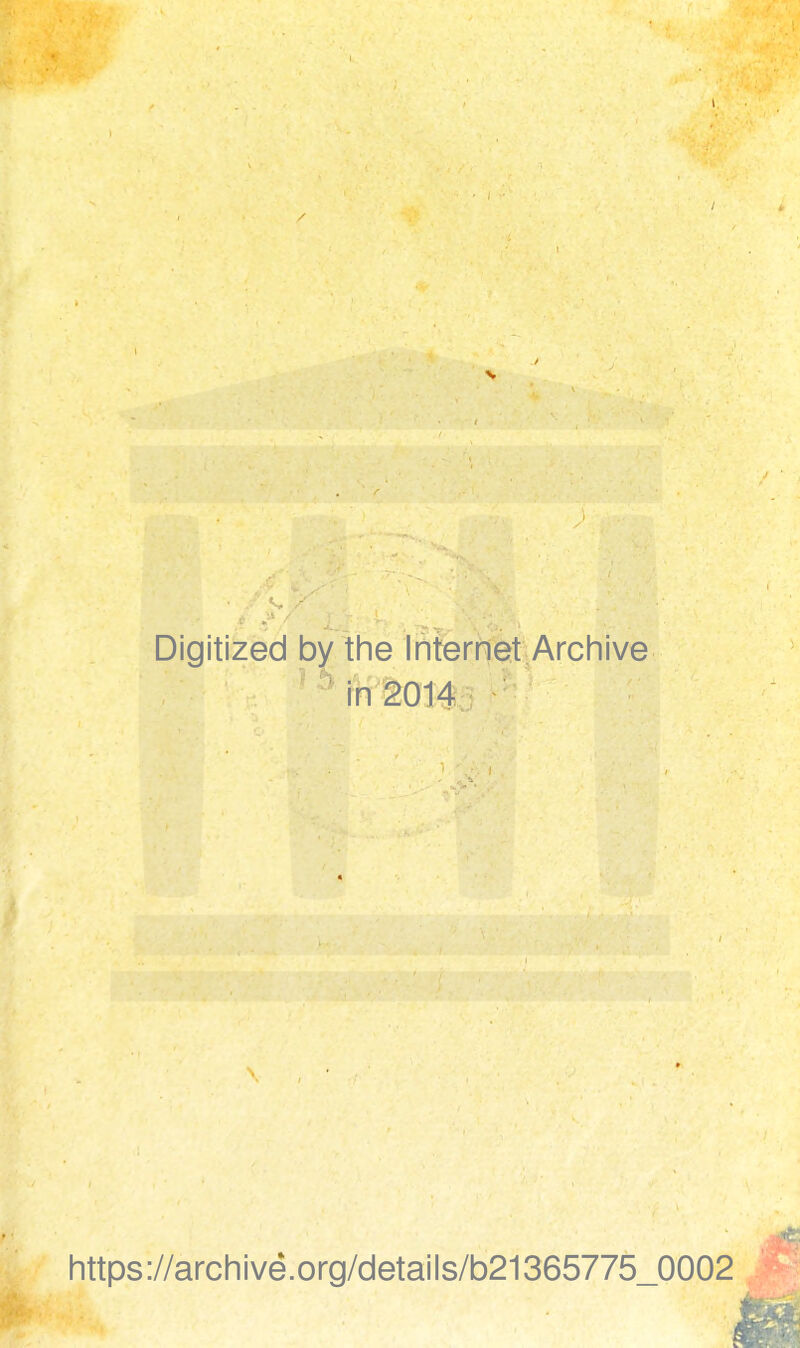 Digitized by the Internet Archive ' in^014 https://archivë.org/details/b21365775_0002