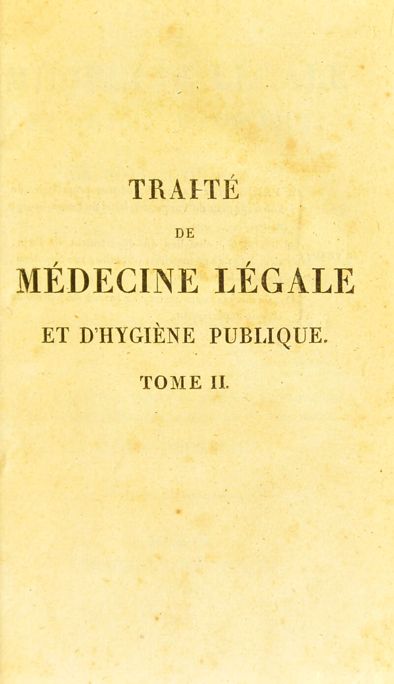 TRAFTÉ DE MÉDECINE LÉGALE ET D'HYGIÈNE PUBLIQUE.