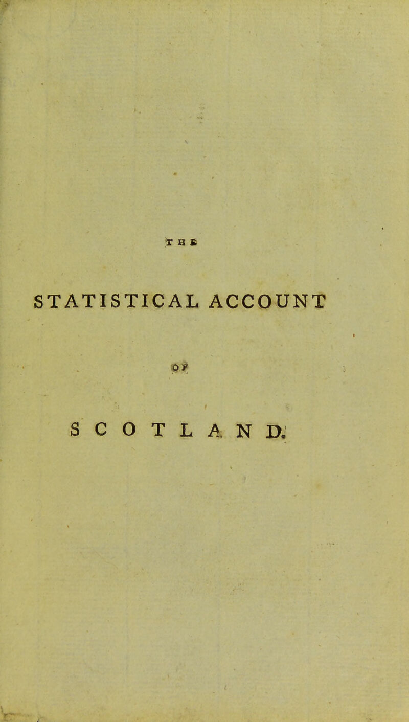 -ir H fi STATISTICAL ACCOUNT •9' SCOTLAND.