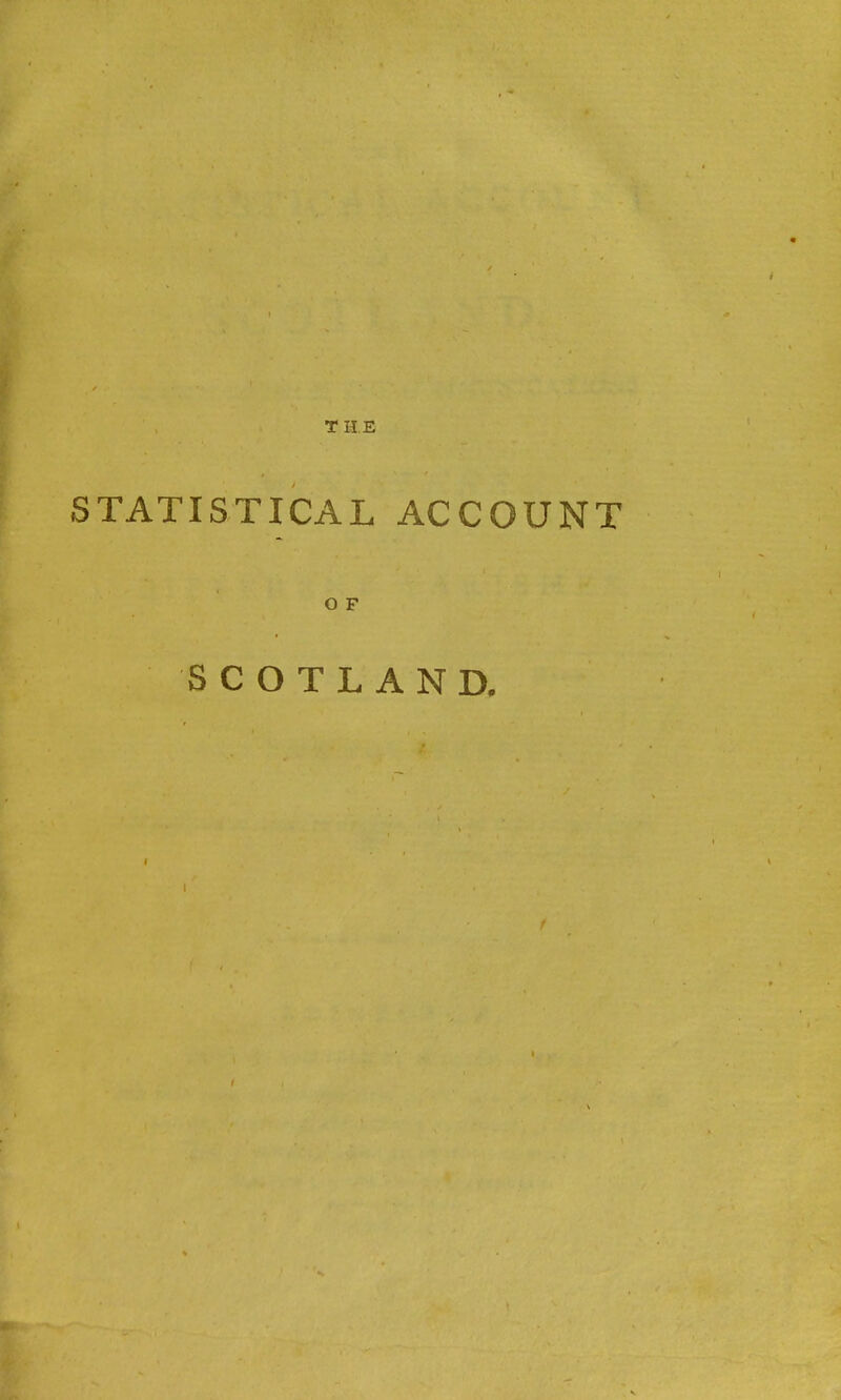 THE STATISTICAL ACCOUNT O F SCOTLAND. I