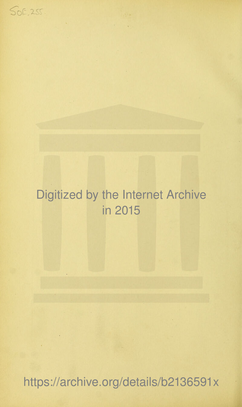 Digitized by the Internet Archive in 2015 https://archive.org/details/b2136591x