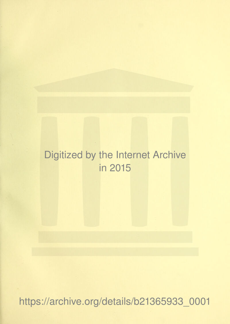 Digitized by the Internet Archive in 2015 https://archive.org/details/b21365933_0001