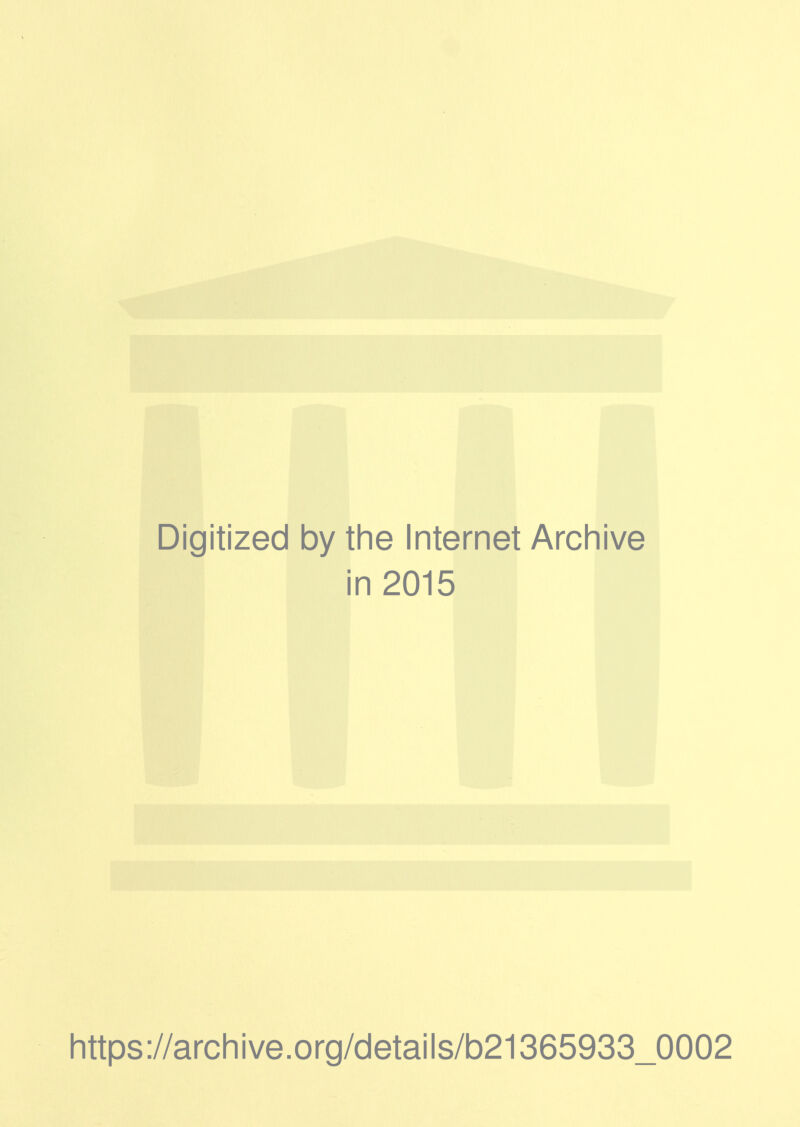 Digitized by the Internet Archive in 2015 https://archive.org/details/b21365933_0002