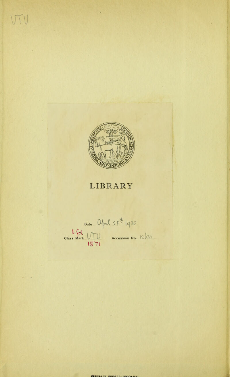 LIBRARY Date 1'^^' [(\Z0 Class P^^rk. .U°^.U.... Accession No. WmUnSS, C 1. BINDt rf; LONDOM.N.W