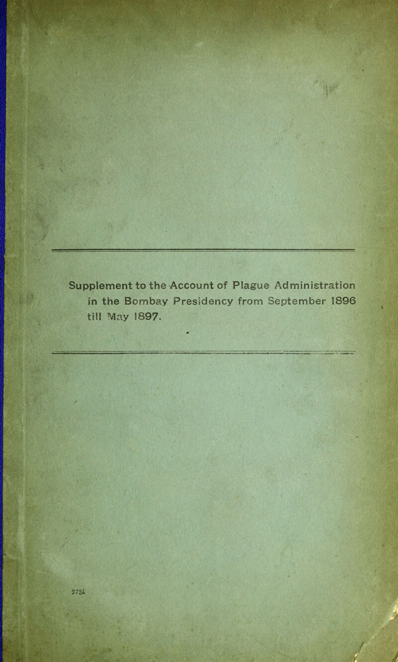 Supplement to the Account of Plague Administration in the Bombay Presidency from September 1896 till May 1897. 2731 f