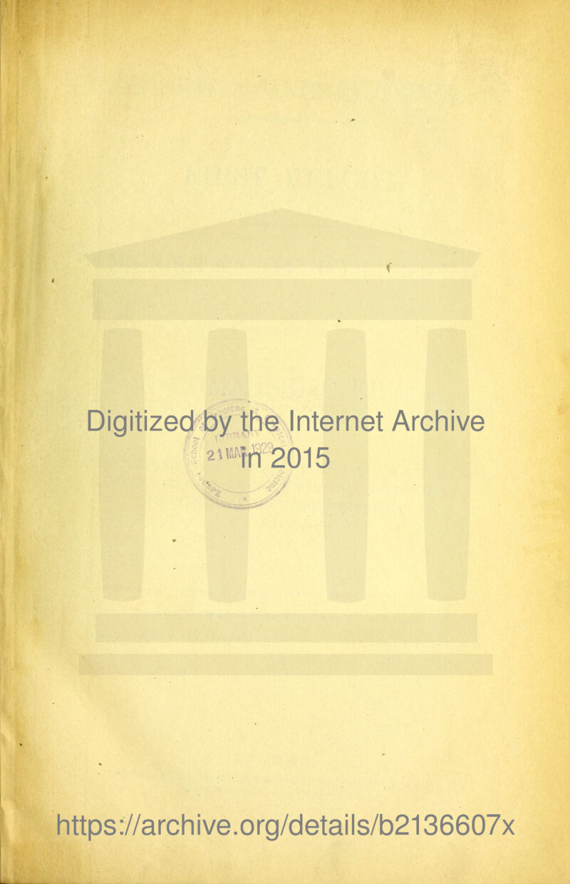 Digitized by 1^^^^^^ Arcliive 2;ttf^?2015 Iittps://arcliive.org/details/b2136607x