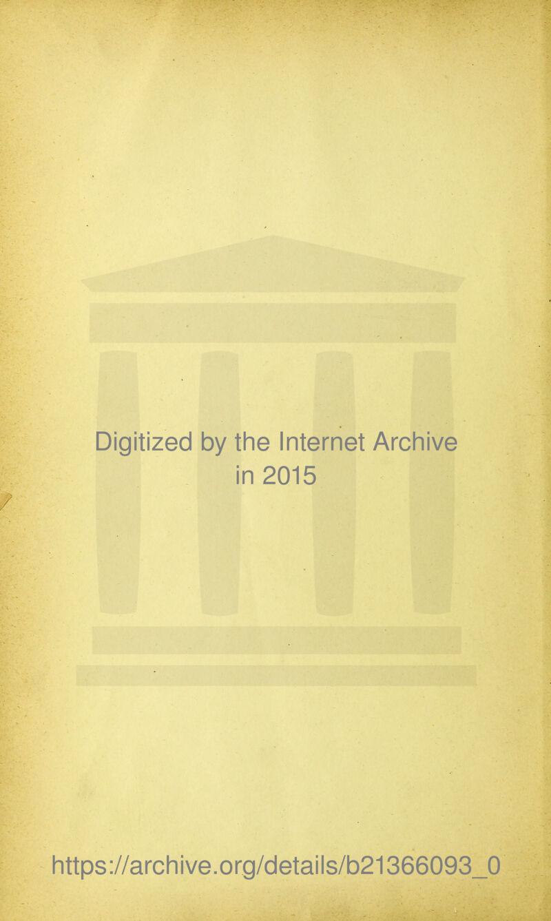 Digitized by the Internet Archive in 2015 https://archive.org/details/b21366093_0