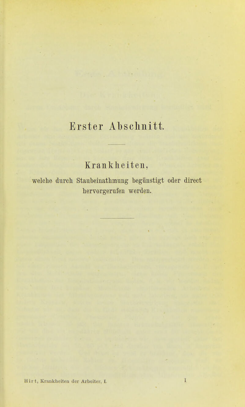 Erster Abscliiiitt. Krankheiten, welche dnrcli Staubeinatlimung begünstigt oder direct hervorgerufen werden. Hirt, Ki-ankheiten der Arbeiter, I.
