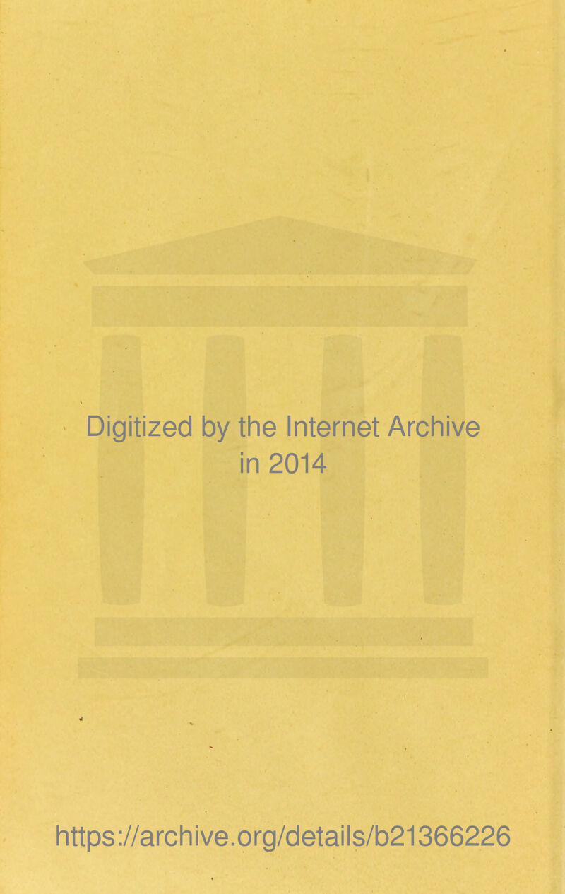 Digitized by the Internet Archive in 2014 https://archive.org/details/b21366226