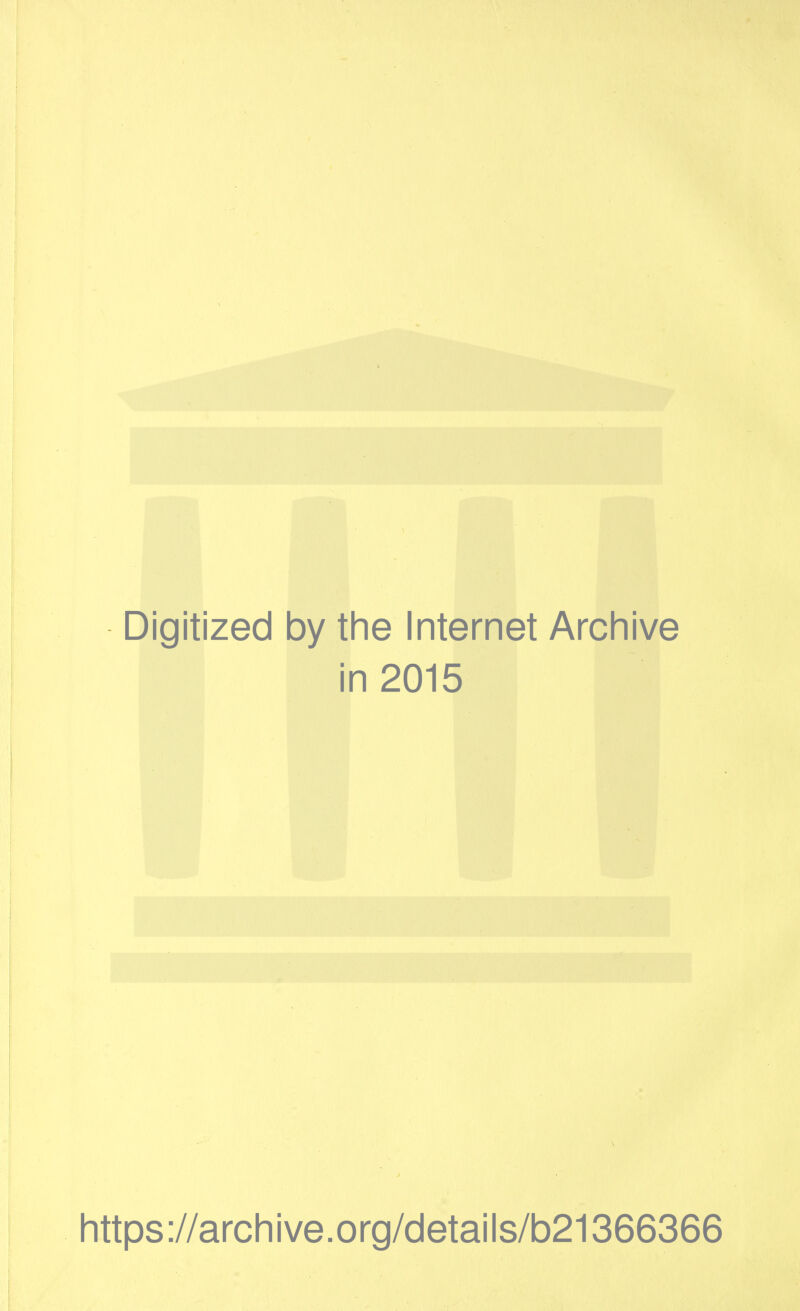 Digitized by the Internet Archive in 2015 https://archive.org/details/b21366366