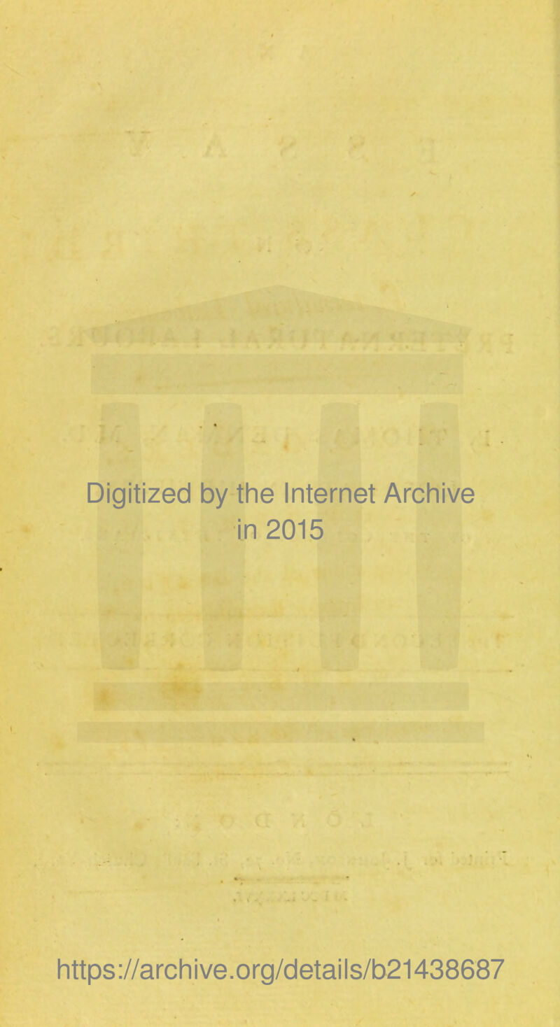 Digitized by the Internet Archive in 2015 https://archive.org/details/b21438687