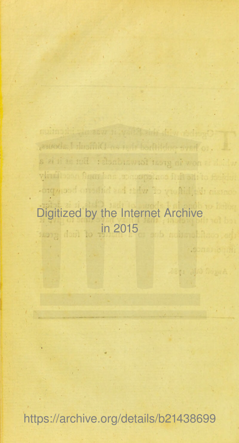 Digitized by the Internet Archive in 2015 https://archive.org/details/b21438699