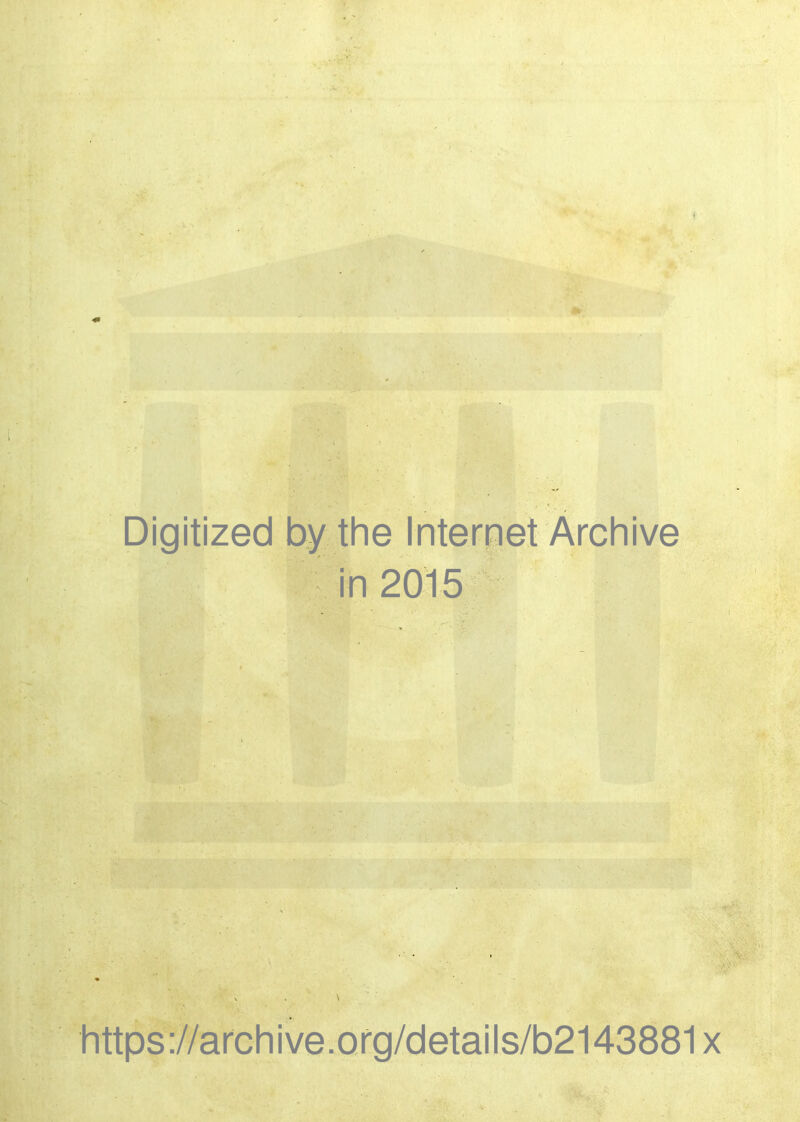 Digitized by the Internet Archive in 2015 https://archive.Qrg/details/b2143881x