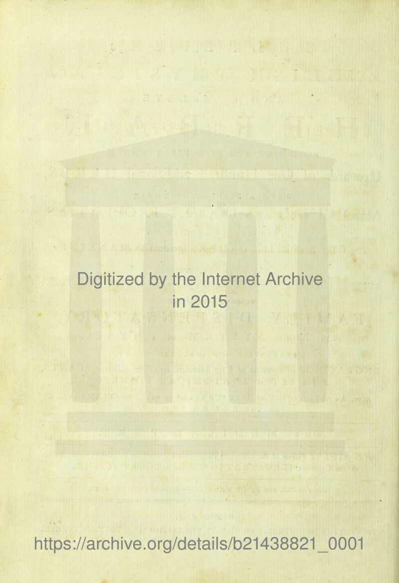 Digitized by the Internet Archive in 2015 https://archive.org/details/b21438821_0001