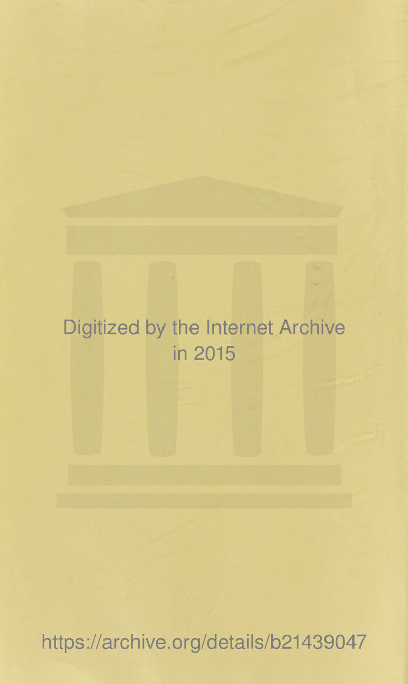 Digitized by the Internet Archive in 2015 https://archive.org/details/b21439047