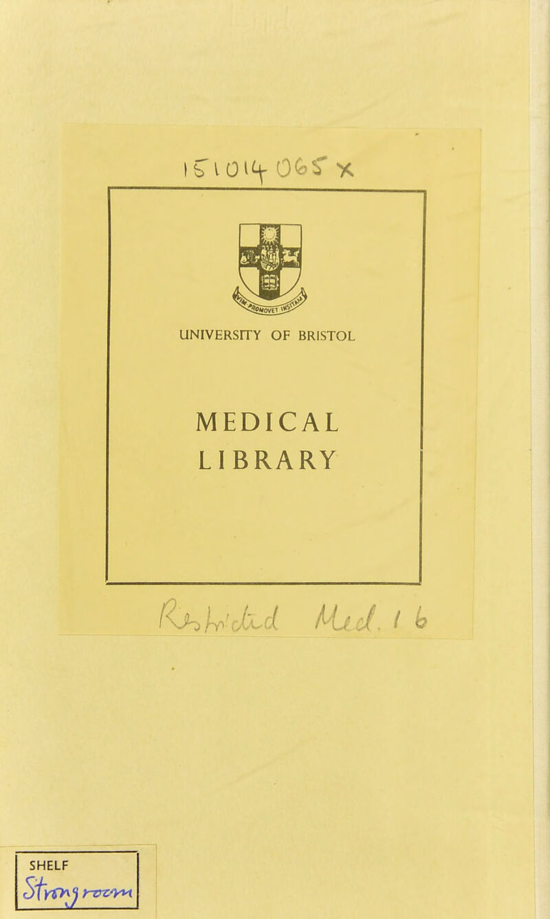 UNIVERSITY OF BRISTOL MEDICAL LIBRARY SHELF