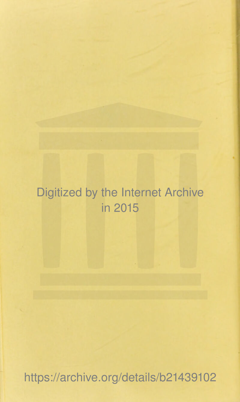 Digitized by the Internet Archive in 2015 https://archive.org/details/b21439102