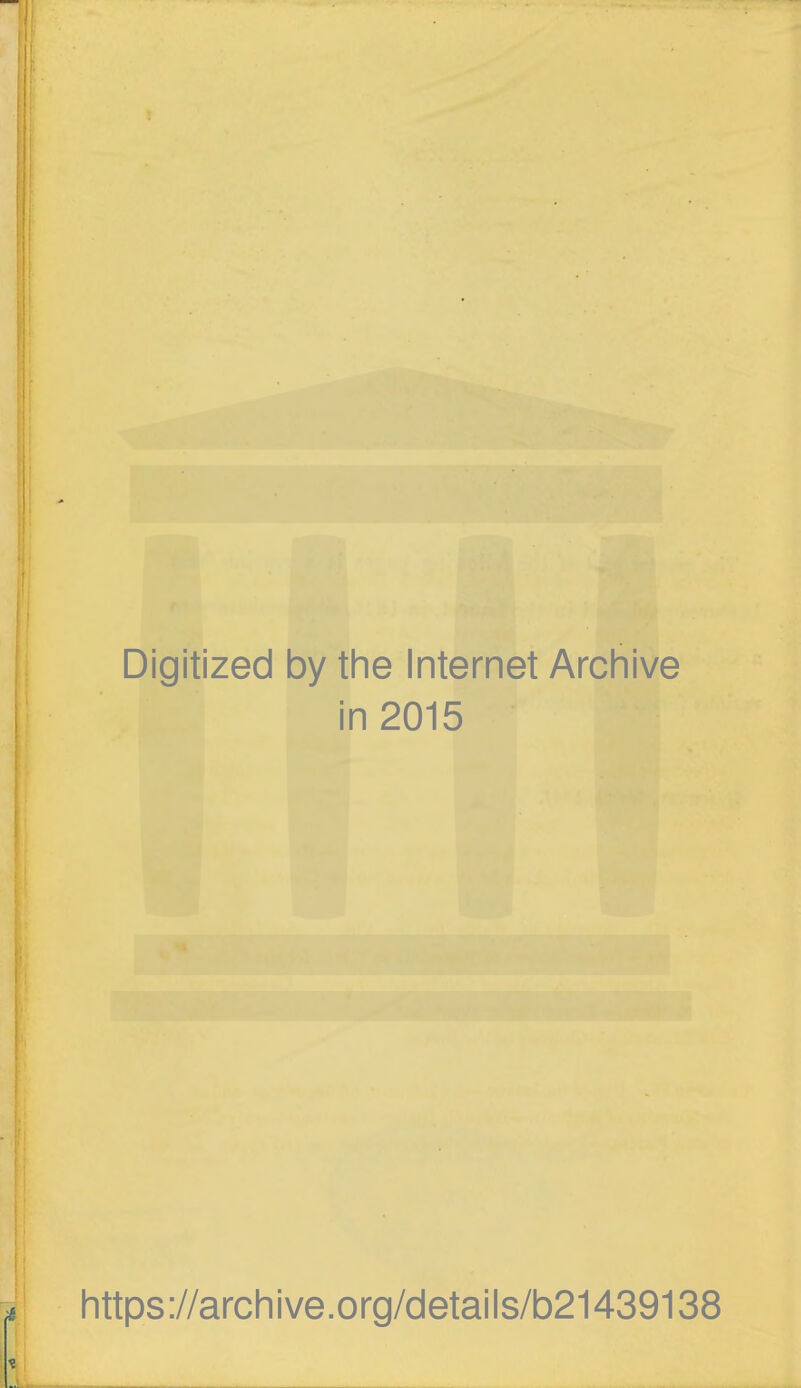 Digitized by the Internet Archive in 2015 https://archive.org/details/b21439138