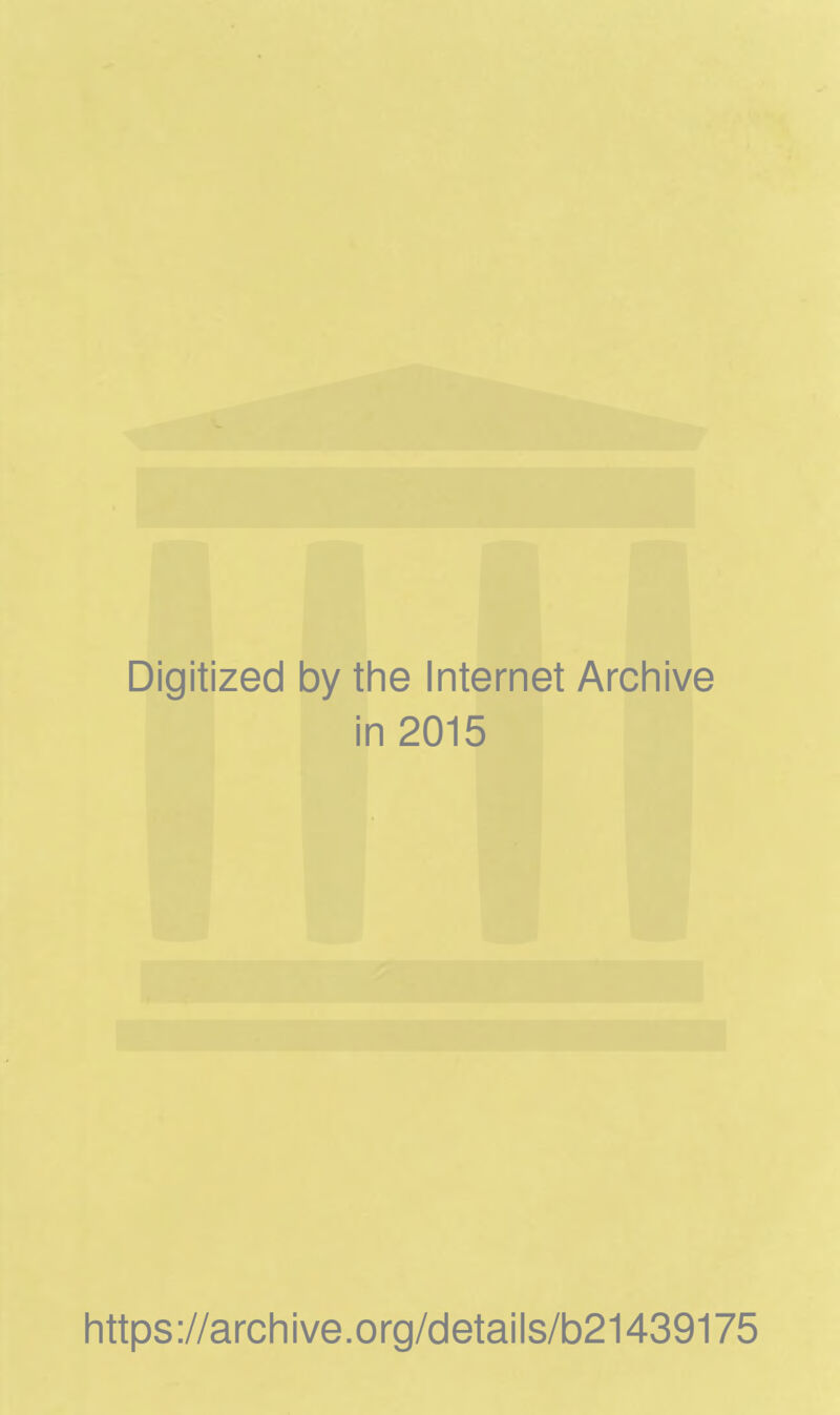 Digitized by the Internet Archive in 2015 https://archive.org/details/b21439175