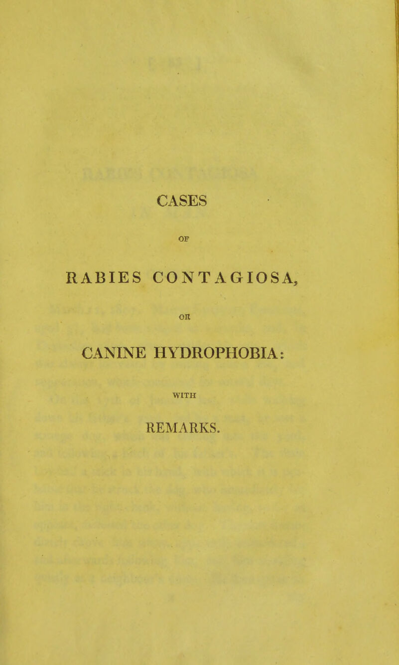 CASES OF RABIES CONTAGIOSA, on CANINE HYDROPHOBIA: WITH REMARKS.