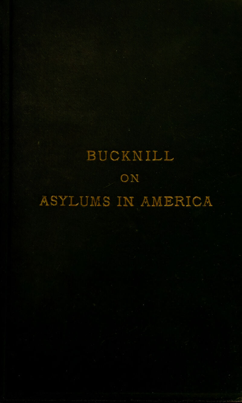 BUCKNILL ON ASYLUMS IN AMERICA