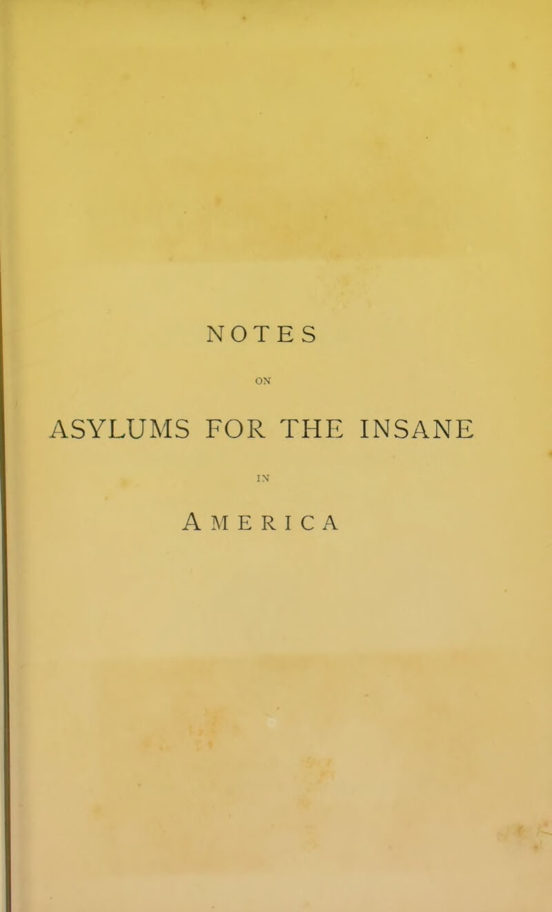 NOTES ON ASYLUMS FOR THE INSANE America