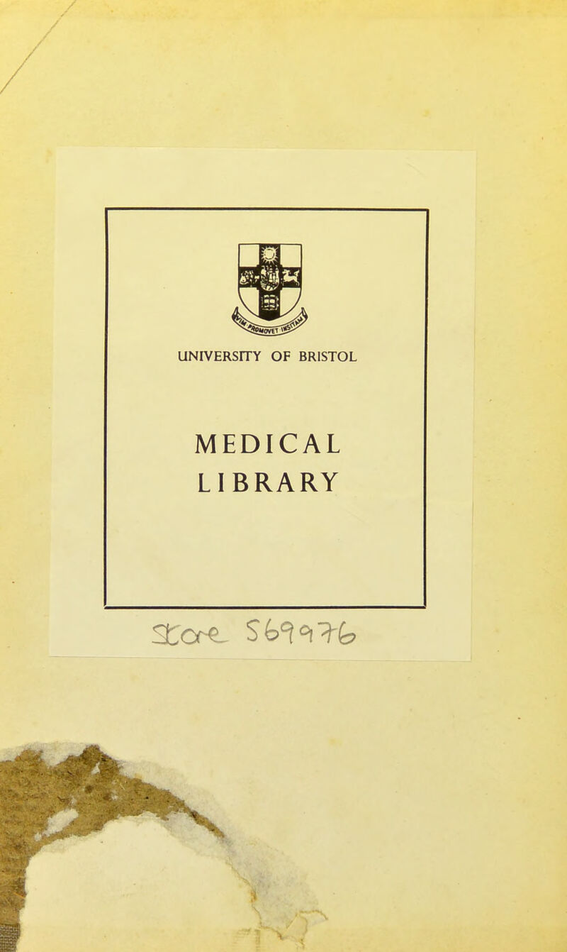 UNIVERSITY OF BRISTOL MEDICAL LIBRARY