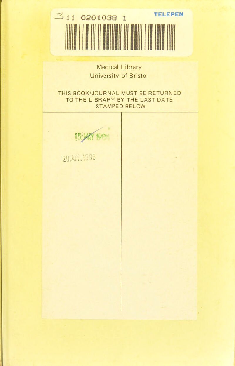 Medical Library University of Bristol THIS BOOK/JOURNAL MUST BE RETURNED TO THE LI BRARY BY THE LAST DATE STAMPED BELOW 20.AH'..iJ j