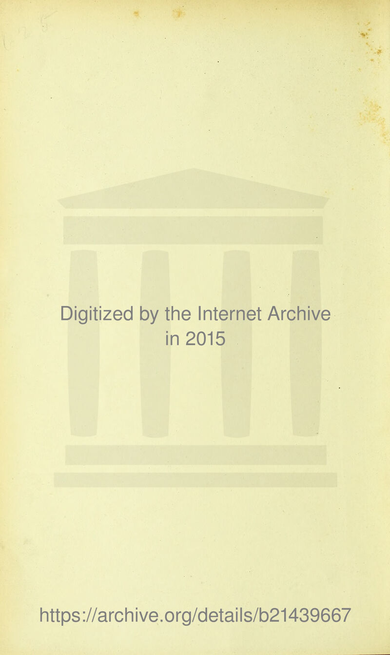 Digitized by the Internet Archive in 2015 https://archive.org/details/b21439667