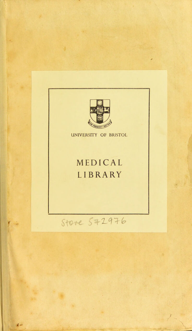 UNIVERSITY OF BRISTOL MEDICAL LI BRARY - ■ m ta - - -r; r-^BzT ;*